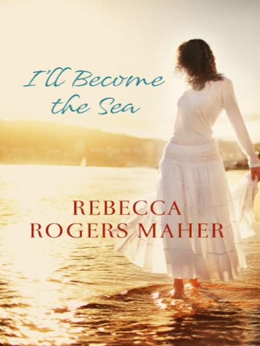 Title details for I'll Become the Sea by Rebecca Rogers Maher - Available